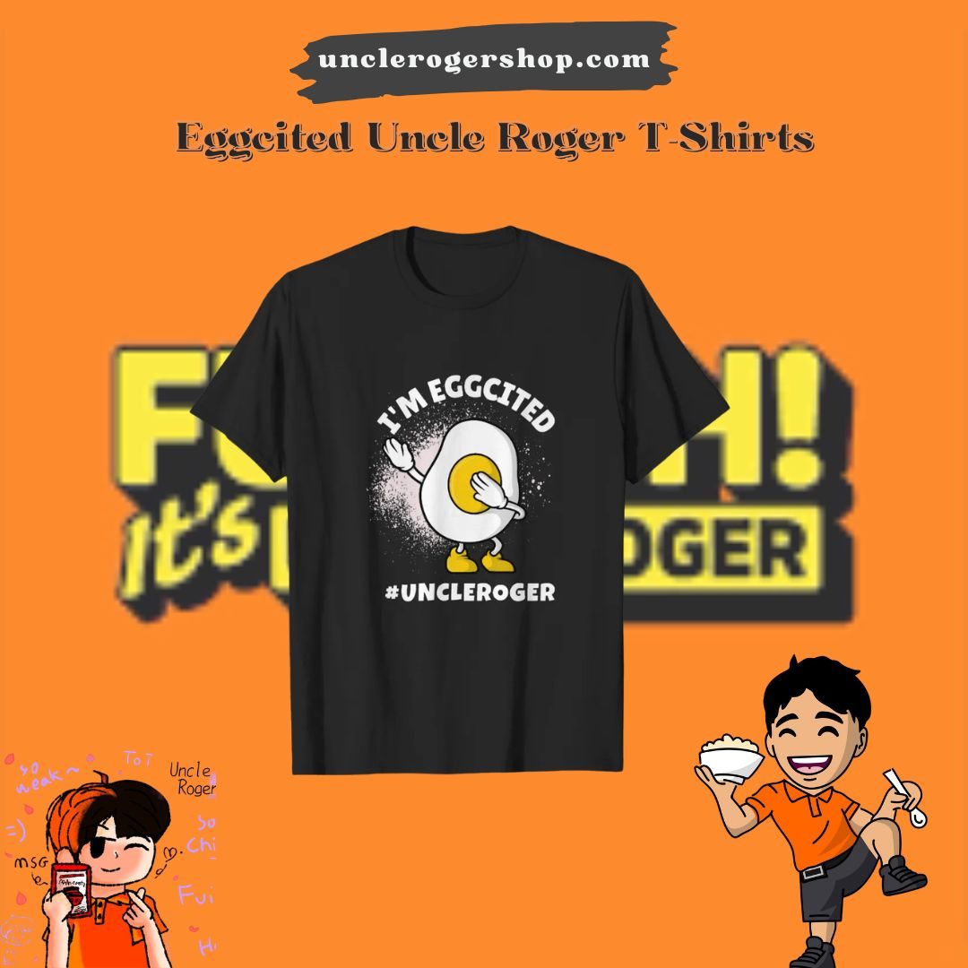 Eggcited PTTT2506  Uncle Roger T-Shirts